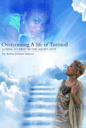 Overcoming a Life of Turmoil: Losing a Child in the Midst of It