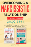 Overcoming a Narcissistic Relationship Extended Edition 2 Books in 1: A Complete Guide To Protect Yourself From Persons With Narcissistic Personality Disorder (NPD)