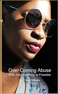 Overcoming Abuse: With God Anything Is Possible