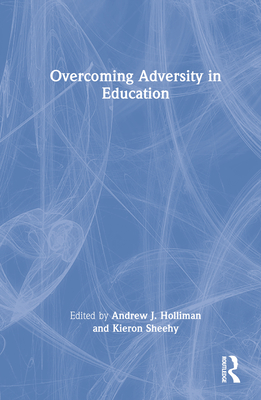 Overcoming Adversity in Education - Holliman, Andrew J (Editor), and Sheehy, Kieron (Editor)