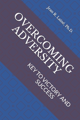 Overcoming Adversity: Key to Victory and Success - Laine, Jean Robert