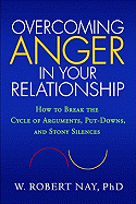 Overcoming Anger in Your Relationship: How to Break the Cycle of Arguments, Put-Downs, and Stony Silences