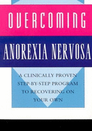Overcoming Anorexia Nervosa: A Clinically Proven Step-By-Step Program to Recovering on Your Own