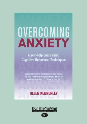 Overcoming Anxiety: A Self-help Guide Using Cognitive Behavioral Techniques - Kennerley, Helen