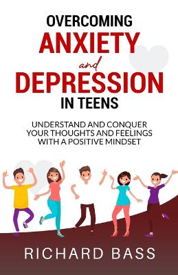 Overcoming Anxiety and Depression in Teens - Bass, Richard
