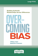Overcoming Bias: Building Authentic Relationships across Differences [16 Pt Large Print Edition]