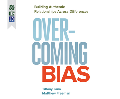 Overcoming Bias: Building Authentic Relationships Across Differences - Jana, Tiffany (Narrator), and Freeman, Matthew