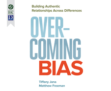 Overcoming Bias: Building Authentic Relationships Across Differences