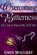 Overcoming Bitterness: Get Away from Me, Satan!