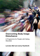 Overcoming Body Image Disturbance: A Programme for People with Eating Disorders