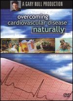 Overcoming Cardiovascular Disease Naturally
