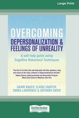 Overcoming Depersonalization and Feelings of Unreality (16pt Large Print Edition) - Baker, Dawn, and Hunter, Elaine, and Lawrence, Emma