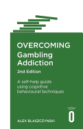 Overcoming Gambling Addiction, 2nd Edition: A self-help guide using cognitive behavioural techniques