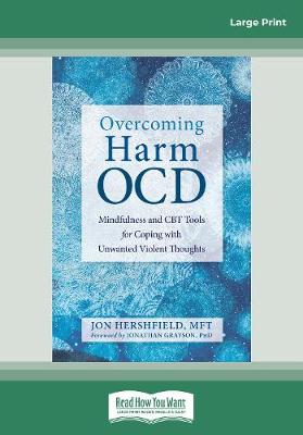 Overcoming Harm OCD: Mindfulness and CBT Tools for Coping with Unwanted Violent Thoughts - Hershfield, Jon