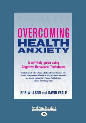 Overcoming Health Anxiety: A self-help guide using Cognitive Behavioral Techniques - Veale, Rob Willson and David
