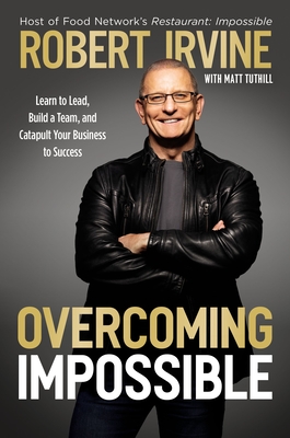 Overcoming Impossible: Learn to Lead, Build a Team, and Catapult Your Business to Success - Irvine, Robert, and Tuthill, Matt