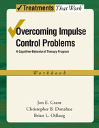 Overcoming Impulse Control Problems: A Cognitive-Behavioral Therapy Program, Workbook