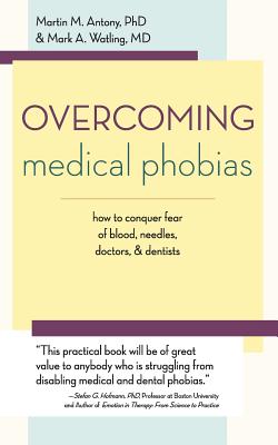 Overcoming Medical Phobias - Antony, Martin M, and Watling, Mark A