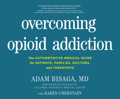 Overcoming Opioid Addiction: A Desperately Needed, Science-Based Solution to the Nation's Worst-Ever Drug Crisis. - Bisaga, Adam, and Chernyaev, Karen, and Maxwell, Liz (Narrator)
