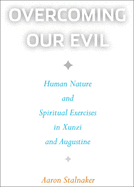 Overcoming Our Evil: Human Nature and Spiritual Exercises in Xunzi and Augustine