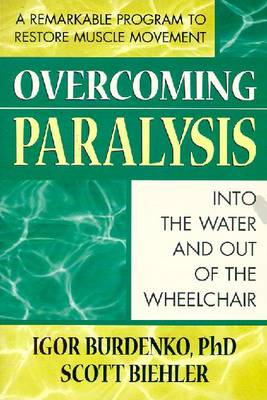 Overcoming Paralysis: Out of the Wheelchair and Into the Water - Burdenko, Igor, Ph.D., and Biehler, Scott