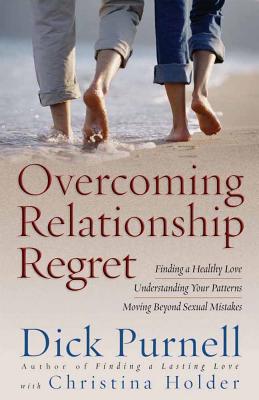 Overcoming Relationship Regret - Purnell, Dick, and Holder, Christina