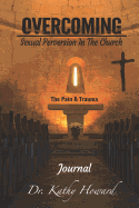 Overcoming Sexual Perversion in the Church Journal: The Pain and Trauma