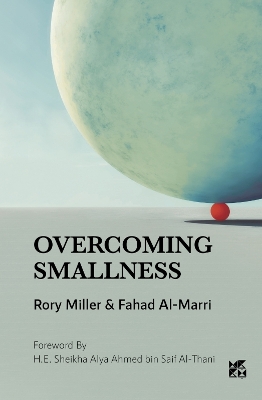 Overcoming Smallness: Challenges and Opportunities for Small States in Global Affairs - Miller, Rory, and Al Marri, Fahad