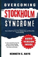 Overcoming Stockholm Syndrome: How to Break Free from Toxic Relationships and Thrive After Trauma Bonding