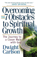 Overcoming the 7 Obstacles to Spiritual Growth: The Journey to a Closer Walk with God