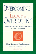 Overcoming the Legacy of Overeating: How to Change Your Negative Eating Patterns - Fuuchs, Nan Kathryn, and Fuchs-Kreimer, Nancy, Rabbi, and Fuchs, Nan Kathryn