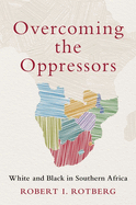 Overcoming the Oppressors: White and Black in Southern Africa