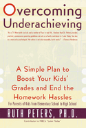 Overcoming Underachieving: A Simple Plan to Boost Your Kids' Grades and End the Homework Hassles