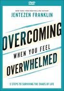 Overcoming When You Feel Overwhelmed - 5 Steps to Surviving the Chaos of Life