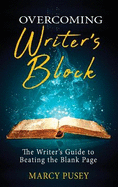 Overcoming Writer's Block: The Writer's Guide to Beating the Blank Page