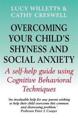 Overcoming Your Child's Shyness and Social Anxiety - Willetts, Lucy, and Creswell, Cathy