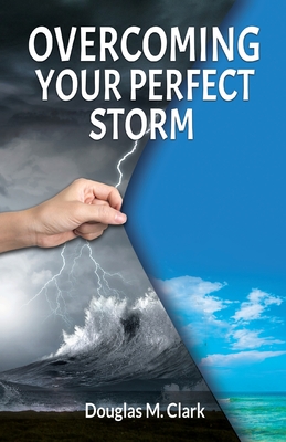 Overcoming Your Perfect Storm - Clark, Douglas