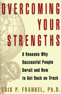 Overcoming Your Strengths: 8 Reasons Why Successful People Derail and How to Get Back on Track