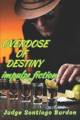 Overdose of Destiny: Impulse Fiction - Gilliland, Paul (Editor), and Ferry, Scott (Foreword by), and Burdon, Judge Santiago