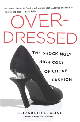 Overdressed: The Shockingly High Cost of Cheap Fashion - Cline, Elizabeth L