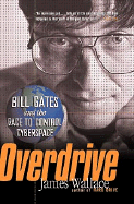Overdrive: Bill Gates and the Race to Control Cyberspace - Wallace, James