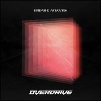 Overdrive - Breathe Atlantis