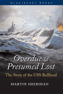 Overdue and Presumed Lost: The Story of the USS Bullhead