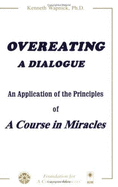 Overeating: A Dialogue: An Application of the Principles of a Course in Miracles