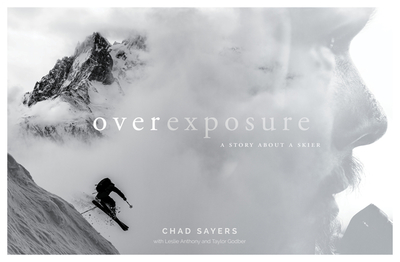 Overexposure: A Story about a Skier - Sayers, Chad, and Anthony, Leslie, and Godber, Taylor