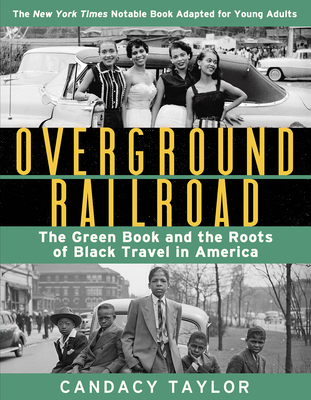 Overground Railroad (the Young Adult Adaptation): The Green Book and the Roots of Black Travel in America - Taylor, Candacy