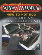 Overhaulin': How to Hot Rod the Chevy Small-Block V-8