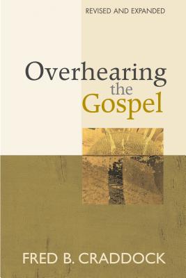Overhearing the Gospel: Revised and Expanded Edition - Craddock, Fred B