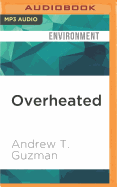 Overheated: How Climate Change Will Cause Floods, Famine, War, and Disease