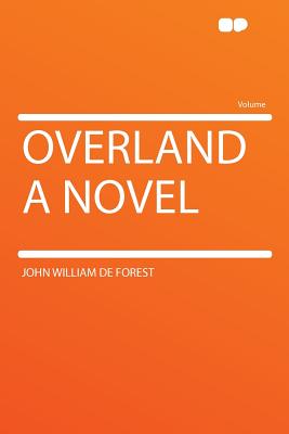 Overland (a Novel) - Forest, John William de